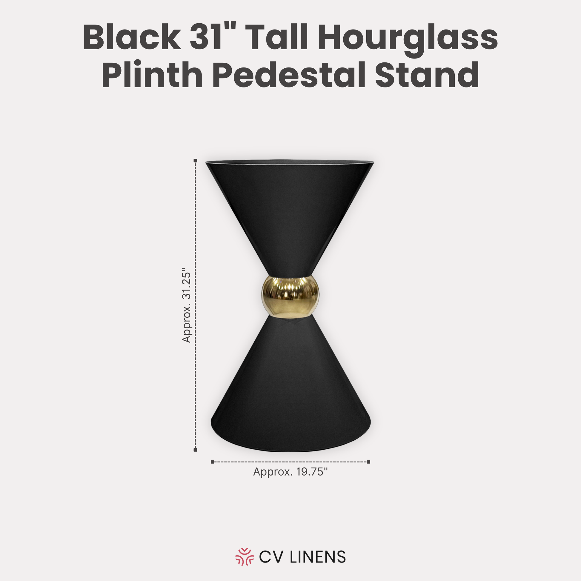 31" Tall Hourglass Plinth Pedestal Stand Black infographic showing height of 31.25" tall with top and base measuring 19.75" diameter