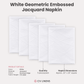 5 pcs/pk Embossed Geometric Jacquard Napkin 20"x20" - White infographic showing bundle napkins with product details
