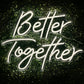 Better Together Neon Sign - CV Linens